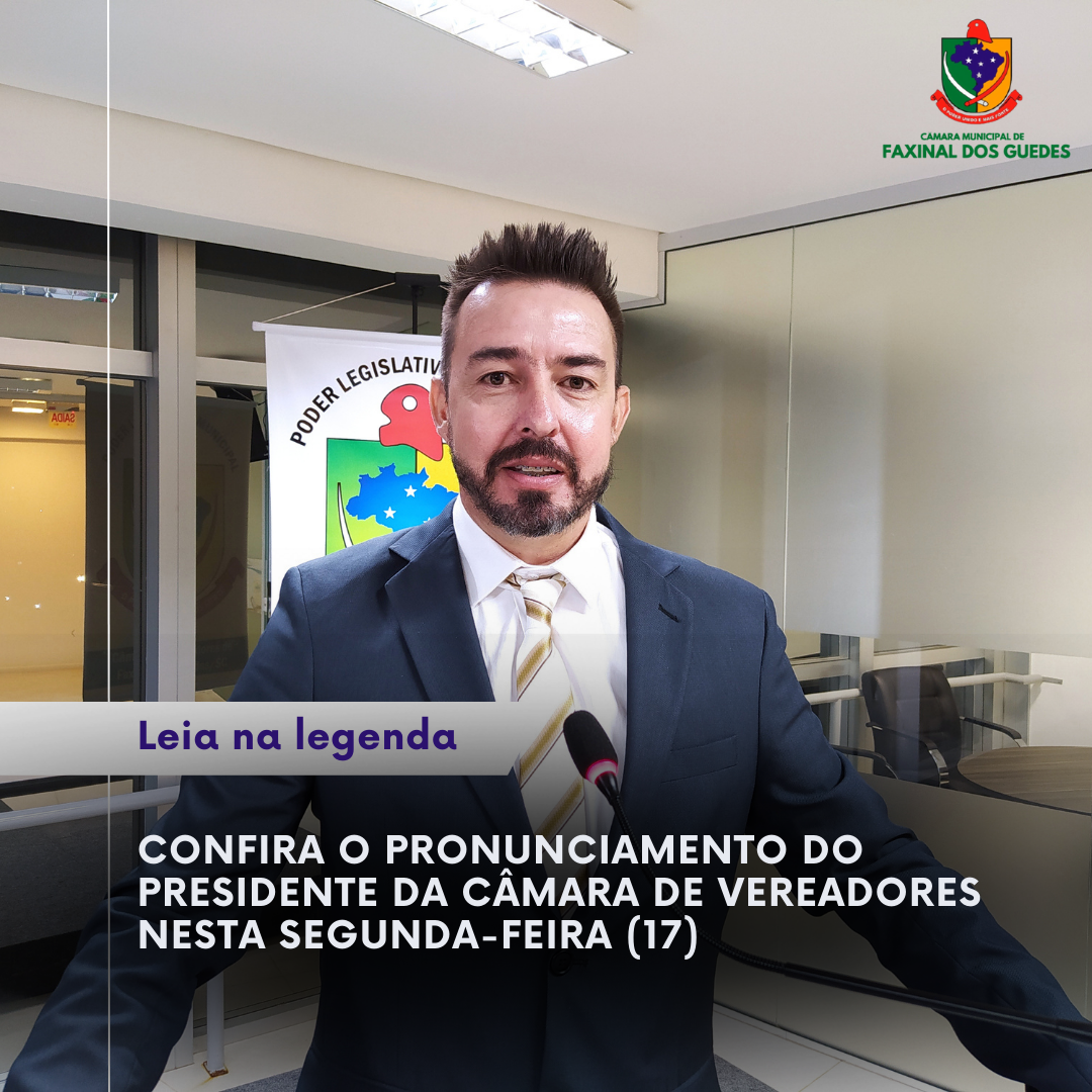 Confira o pronunciamento do Presidente da Câmara de Vereadores nesta segunda-feira (17)